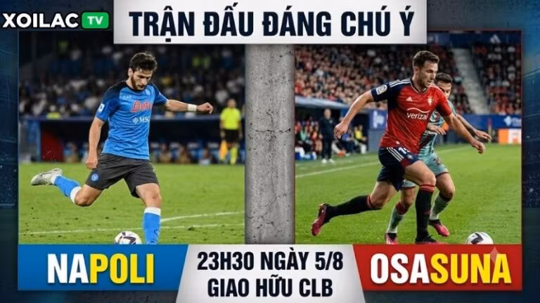 Nhận định trận đấu 23h30 ngày 5/8: Napoli vs Osasuna qua phong độ